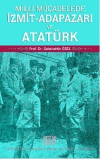 Milli Mücadelede İzmit-Adapazarı ve Atatürk Sabahattin Özel Derin Yayınları