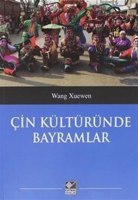 Çin Kültüründe Bayramlar Wang Xuenwen Kaynak Yayınları