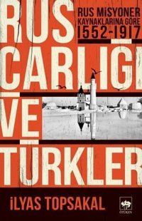 Rus Çarlığı ve Türkler İlyas Topsakal Ötüken Neşriyat