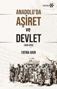 Anadolu'da Aşiret ve Devlet 1839 - 1876 Fatma Akın Yeditepe Yayınevi