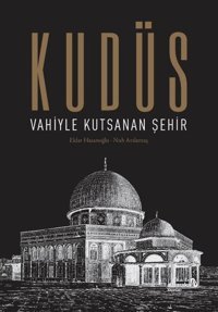 Kudüs: Vahiyle Kutsanan Şehir Eldar Hasanoğlu alBaraka Yayınları