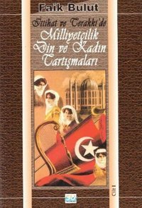 İttihat ve Terakki'de Milliyetçilik Din ve Kadın Tartışmaları (1. Cilt) Faik Bulut Berfin Yayınları