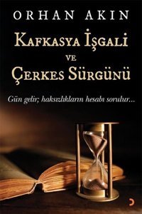 Kafkasya İşgali ve Çerkes Sürgünü Orhan Akın Cinius