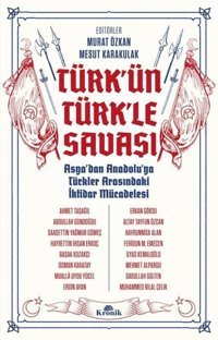 Türk'ün Türk'le Savaşı - Asya'dan Anadolu'ya Türkler Arasındaki İktidar Mücadelesi Kolektif Kronik Kitap