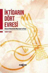 İktidarın Dört Evresi - Kanuni Döneminde Meşrutiyet ve Rıza Tahir Yıldız Akçağ Yayınları