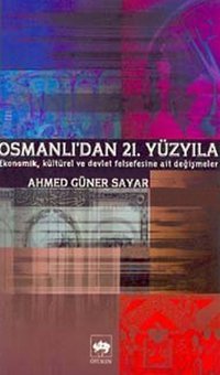 Osmanlıdan 21. Yüzyıl Ekonomik Kültürel ve Devlet Meselelerine Ait Değişmeler Ahmet Güner Sayar Ötüken Neşriyat