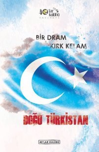 Bir Dram Kırk Kelam Doğu Türkistan Kolektif 40'lar Kulübü Yayınevi
