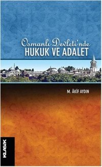 Osmanlı Devleti'nde Hukuk ve Adalet M.Âkif Aydın Klasik Yayınları