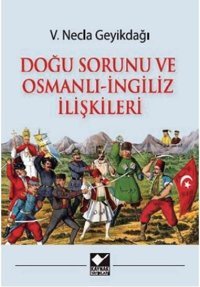 Doğu Sorunu ve Osmanlı İngiliz İlişkileri V. Necla Geyikdağı Kaynak Yayınları