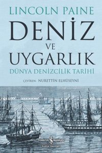 Deniz ve Uygarlık - Dünya Denizcilik Tarihi Lincoln Paine İş Bankası Kültür Yayınları