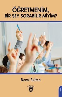 Öğretmenim Bir Şey Sorabilir miyim? Neval Sultan Dorlion Yayınevi