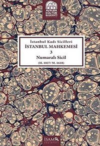 İstanbul Kadı Sicilleri - İstanbul Mahkemesi 3 Numaralı Sicil Hüseyin Kılıç İsam Yayınları