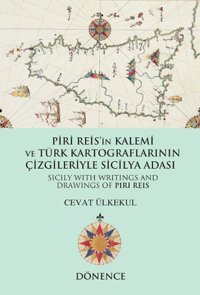 Piri Reis'in Kalemi ve Türk Kartograflarının Çizgileriyle Sicilya Adası Cevat Ülkekul Dönence Basım ve Yayın Hizmetleri