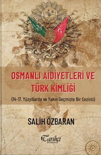 Osmanlı Aidiyetleri ve Türk Kimliği Salih Özbaran Tarihçi Kitabevi