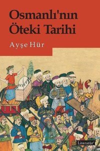 Osmanlının Öteki Tarihi Ayşe Hür Literatür Yayıncılık