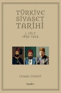 Türkiye Siyaset Tarihi 1.Cilt 1839 - 1924 Cemal Fedayi Kadim
