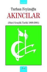 Akıncılar: Dinci Gençlik Tarihi 1969 - 2001 Turhan Feyizoğlu İzan Yayıncılık