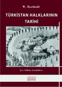Türkistan Halklarının Tarihi Wilhelm Barthold Astana Yayınları