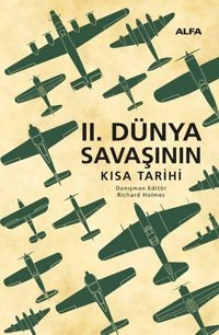 İkinci Dünya Savaşının Kısa Tarihi Kolektif Alfa Yayıncılık