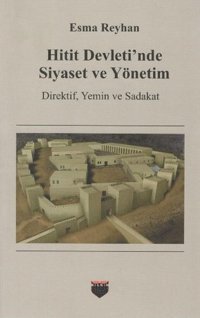 Hitit Devleti'nde Siyaset ve Yöneti Esma Reyhan Bilgin Kültür Sanat