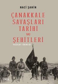 Çanakkale Savaşları Tarihi ve Şehitleri (Yozgat Örneği) Naci Şahin Çizgi Kitabevi