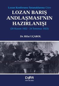 Lozan Barış Andlaşması'nın Hazırlanışı: 20 Kasım 1922 - 24 Temmuz 1923 - Lozan Konferansı Tutanaklar Rıfat Uçarol Der Yayınları