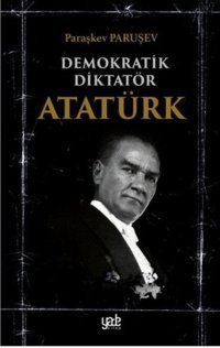 Demokratik Diktatör Atatürk Paraşkev Paruşev Yade Kitap