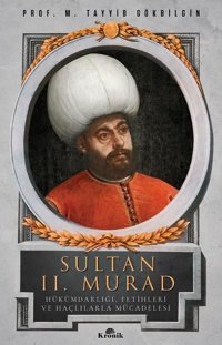 Sultan 2. Murad - Hükümdarlığı Fetihleri ve Haçlılarla Mücadelesi M. Tayyib Gökbilgin Kronik Kitap