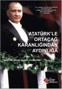Atatürk'le Ortaçağ Karanlığından Aydınlığa Necati Ulunay Ucuzsatar İstanbul Kültür Üniversitesi