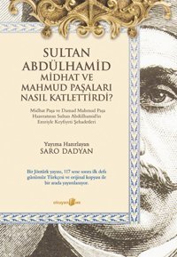 Sultan Abdülhamid ve Midhat ve Mahmud Paşaları Nasıl Katlettirdi? Saro Dadyan Okuyan Us Yayınları