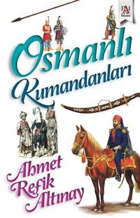 Osmanlı Kumandanları Ahmet Refik Altınay Panama Yayıncılık