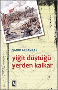 Yiğit Düştüğü Yerden Kalkar Sadık Albayrak İz Yayıncılık