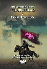 Çift Başlı Kartalın Hikayesi: Selçuklular 2 - Anadolu Semalarında Hüseyin Özdemir Kule Kitap
