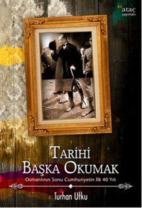 Tarihi Başka Okumak Turhan Utku Ataç Yayınları
