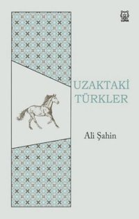 Uzaktaki Türkler Ali Şahin Luna Yayınları