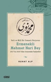 Ermenekli Mehmet Nuri Bey - Yerli ve Mill Bir Osmanlı Burjuvası Ruhat Alp Çizgi Kitabevi