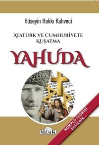 Atatürk ve Cumhuriyete Kuşatma Yahuda Hüseyin Hakkı Kahveci Ulak Yayıncılık