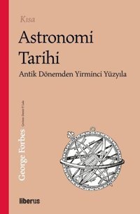 Kısa Astronomi Tarihi - Antik Dönemden 20. Yüzyıla George Forbes Liberus