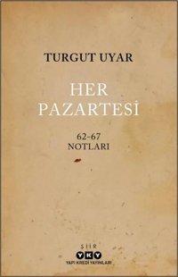 Her Pazartesi: 1962 - 67 Notları Turgut Uyar Yapı Kredi Yayınları