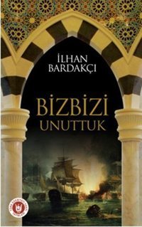 Biz Bizi Unuttuk İlhan Bardakçı Türk Edebiyatı Vakfı Yayınları