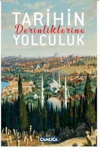 Tarihin Derinliklerine Yolculuk Osman Doğan Çamlıca Basım Yayın