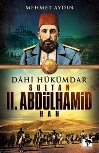 Dahi Hükümdar Sultan II. Abdülhamid Han Mehmet Aydın Çınaraltı Yayınları