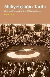 Milliyetçiliğin Tarihi-Osmanlı'dan Atatürk Milliyetçiliğine Adnan Acar Doruk Yayınları