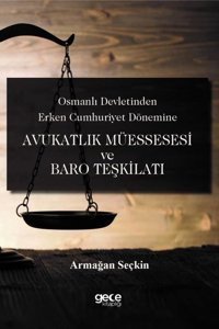Avukatlık Müessesesi ve Baro Teşkilatı - Osmanlı Devletinden Erken Cumhuriyet Dönemine Armağan Seçkin Gece Kitaplığı