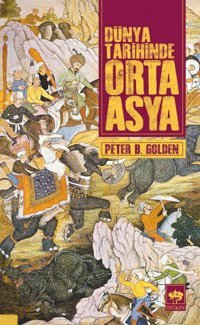 Dünya Tarihinde Orta Asya Peter B. Golden Ötüken Neşriyat