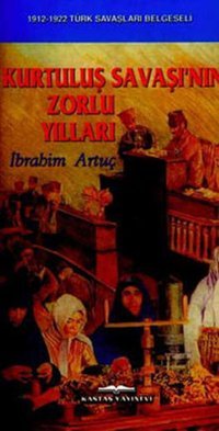 Kurtuluş Savaşının Zorlu Yılları İbrahim Artuç Kastaş Yayınları