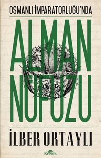 Osmanlı İmparatorluğu'nda Alman Nüfuzu İlber Ortaylı Kronik Kitap