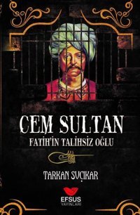 Cem Sultan - Fatih'in Talihsiz Oğlu Tarkan Suçıkar Efsus