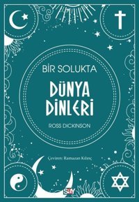 Bir Solukta Dünya Dinleri Ross Dickinson Say Yayınları