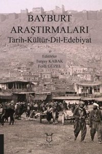 Bayburt Araştırmaları Tarih - Kültür - Dil - Edebiyat Kolektif Akademisyen Kitabevi